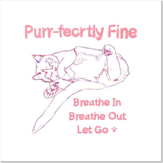 Purr-fectly Fine Cat Breathe in Breathe Out T-shirt Mug Sticker Wall Art by Anna Bae Art